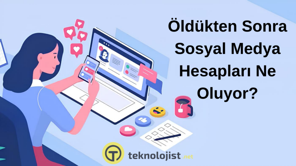Öldükten Sonra Sosyal Medya Hesapları Ne Oluyor? 2 oldukten sonra sosyal medya hesaplari